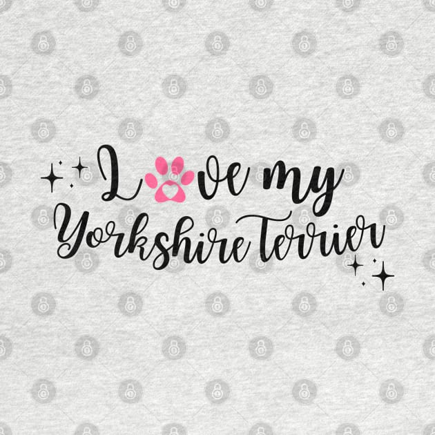 I love my yorkshire terrier by Juliet & Gin